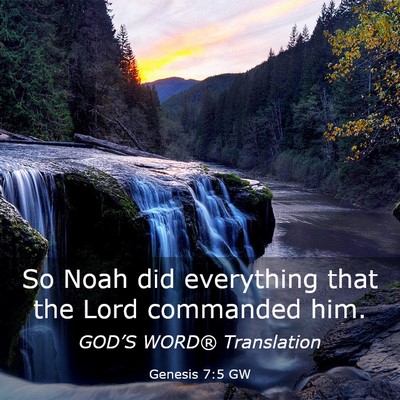 Picture 03 - Genesis 7:5 GW - So Noah did everything that the Lord commanded - Bible Verse Picture