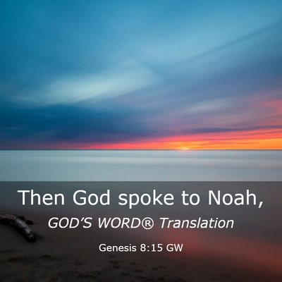 Picture 03 - Genesis 8:15 GW - Then God spoke to - Bible Verse Picture