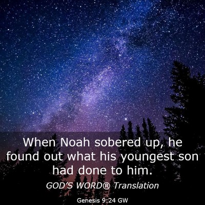 Picture 03 - Genesis 9:24 GW - When Noah sobered up, he found out what his - Bible Verse Picture