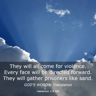 Picture 03 - Habakkuk 1:9 GW - They will all come for violence. Every face will - Bible Verse Picture