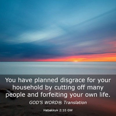 Picture 03 - Habakkuk 2:10 GW - You have planned disgrace for your household by - Bible Verse Picture