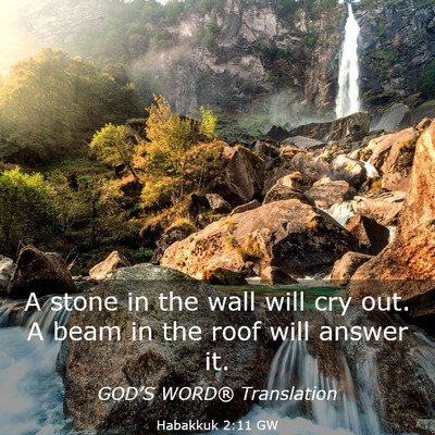 Picture 03 - Habakkuk 2:11 GW - A stone in the wall will cry out. A beam in the - Bible Verse Picture