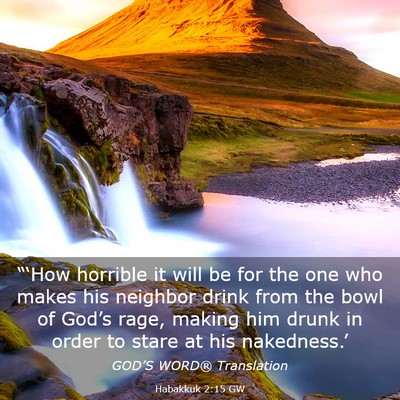 Picture 03 - Habakkuk 2:15 GW - “‘How horrible it will be for the one who - Bible Verse Picture