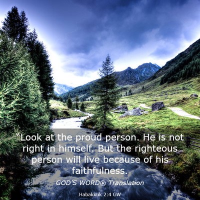 Picture 03 - Habakkuk 2:4 GW - “Look at the proud person. He is not right in - Bible Verse Picture