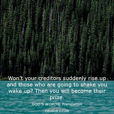 Picture 03 - Habakkuk 2:7 GW - Won’t your creditors suddenly rise up and those - Bible Verse Picture