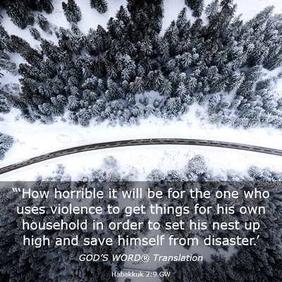 Picture 03 - Habakkuk 2:9 GW - “‘How horrible it will be for the one who - Bible Verse Picture