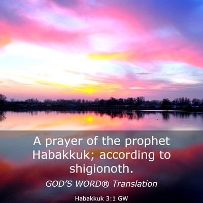 Picture 03 - Habakkuk 3:1 GW - A prayer of the prophet Habakkuk; according to - Bible Verse Picture