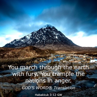 Picture 03 - Habakkuk 3:12 GW - You march through the earth with fury. You - Bible Verse Picture