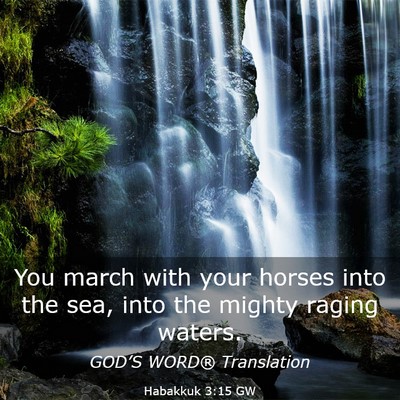 Picture 03 - Habakkuk 3:15 GW - You march with your horses into the sea, into the - Bible Verse Picture