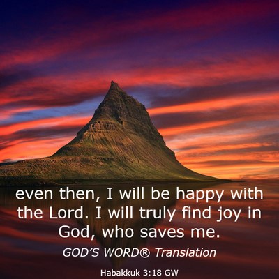 Picture 03 - Habakkuk 3:18 GW - even then, I will be happy with the Lord. I will - Bible Verse Picture