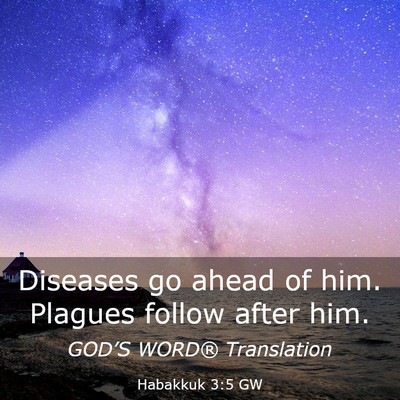 Picture 03 - Habakkuk 3:5 GW - Diseases go ahead of him. Plagues follow after - Bible Verse Picture