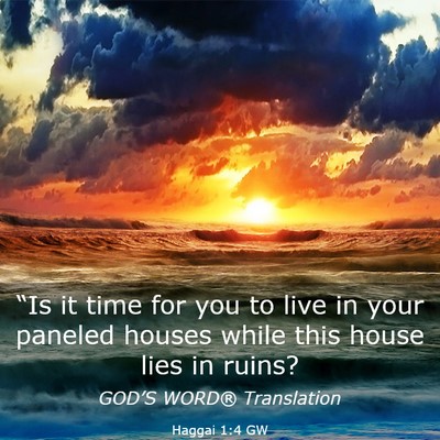 Picture 03 - Haggai 1:4 GW - “Is it time for you to live in your paneled - Bible Verse Picture