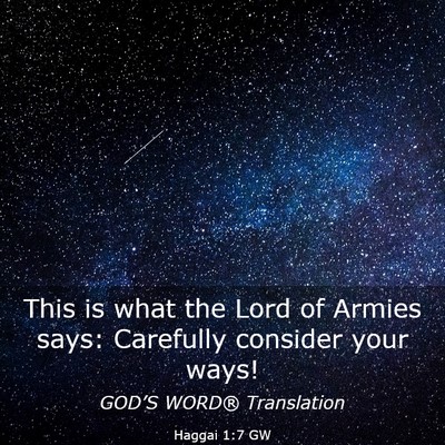 Picture 03 - Haggai 1:7 GW - This is what the Lord of Armies says: Carefully - Bible Verse Picture