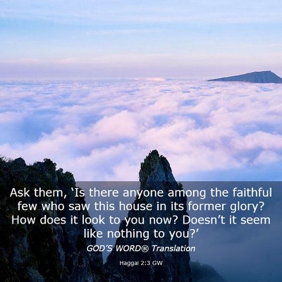 Picture 03 - Haggai 2:3 GW - Ask them, ‘Is there anyone among the faithful - Bible Verse Picture