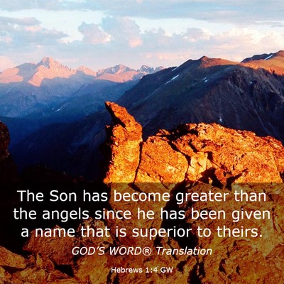 Picture 03 - Hebrews 1:4 GW - The Son has become greater than the angels since - Bible Verse Picture