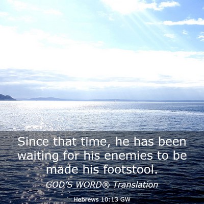 Picture 03 - Hebrews 10:13 GW - Since that time, he has been waiting for his - Bible Verse Picture
