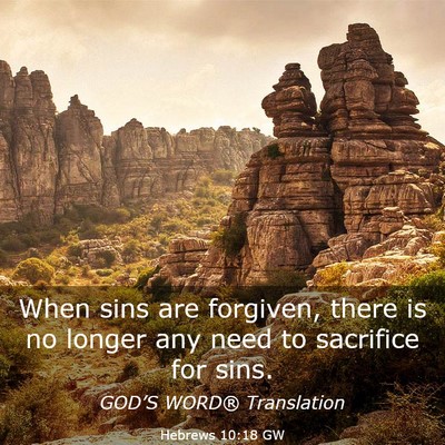 Picture 03 - Hebrews 10:18 GW - When sins are forgiven, there is no longer any - Bible Verse Picture