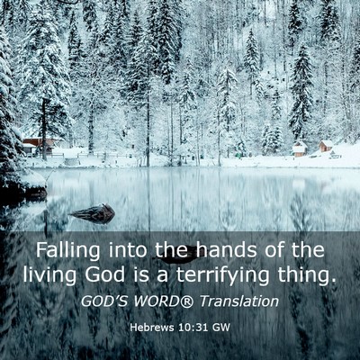 Picture 03 - Hebrews 10:31 GW - Falling into the hands of the living God is a - Bible Verse Picture