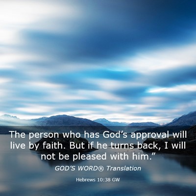 Picture 03 - Hebrews 10:38 GW - The person who has God’s approval will live by - Bible Verse Picture