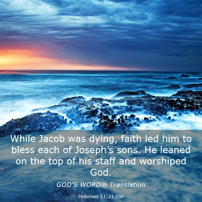 Picture 03 - Hebrews 11:21 GW - While Jacob was dying, faith led him to bless - Bible Verse Picture