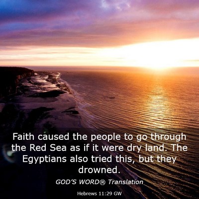 Picture 03 - Hebrews 11:29 GW - Faith caused the people to go through the Red Sea - Bible Verse Picture