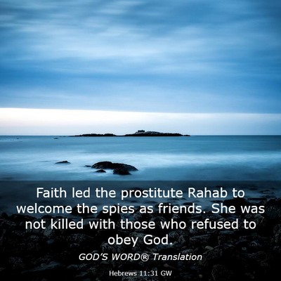 Picture 03 - Hebrews 11:31 GW - Faith led the prostitute Rahab to welcome the - Bible Verse Picture