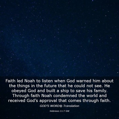 Picture 03 - Hebrews 11:7 GW - Faith led Noah to listen when God warned him - Bible Verse Picture