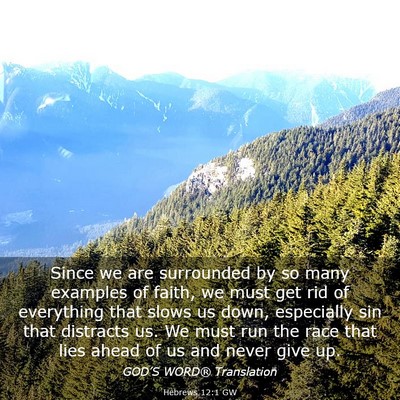 Picture 03 - Hebrews 12:1 GW - Since we are surrounded by so many examples of - Bible Verse Picture