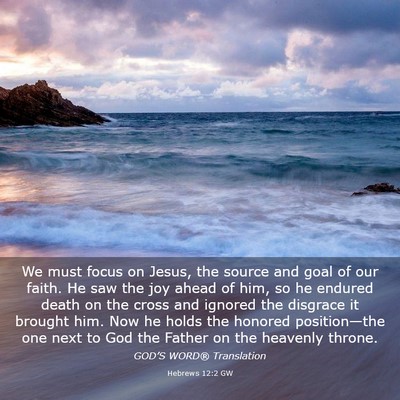 Picture 03 - Hebrews 12:2 GW - We must focus on Jesus, the source and goal of - Bible Verse Picture