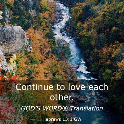Picture 03 - Hebrews 13:1 GW - Continue to love each - Bible Verse Picture