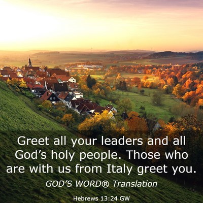 Picture 03 - Hebrews 13:24 GW - Greet all your leaders and all God’s holy - Bible Verse Picture