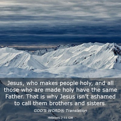 Picture 03 - Hebrews 2:11 GW - Jesus, who makes people holy, and all those who - Bible Verse Picture