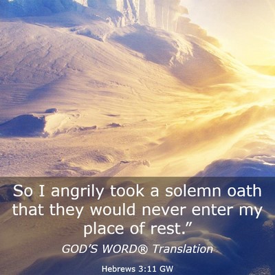 Picture 03 - Hebrews 3:11 GW - So I angrily took a solemn oath that they would - Bible Verse Picture