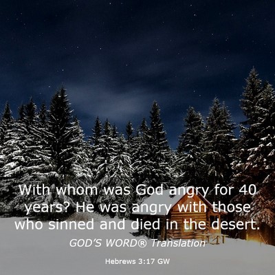 Picture 03 - Hebrews 3:17 GW - With whom was God angry for 40 years? He was - Bible Verse Picture