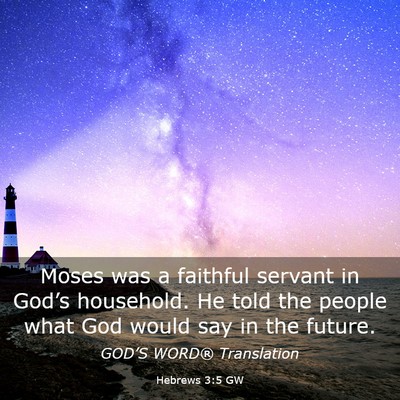 Picture 03 - Hebrews 3:5 GW - Moses was a faithful servant in God’s - Bible Verse Picture
