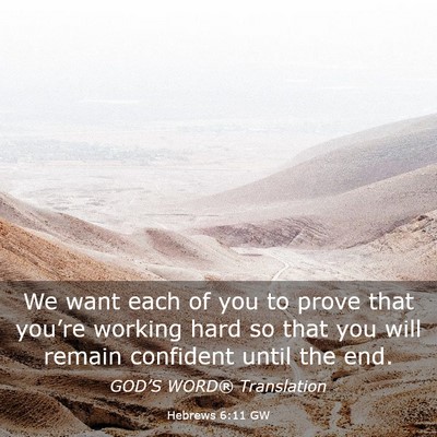 Picture 03 - Hebrews 6:11 GW - We want each of you to prove that you’re - Bible Verse Picture
