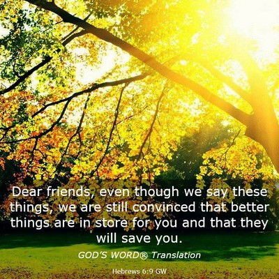 Picture 03 - Hebrews 6:9 GW - Dear friends, even though we say these things, we - Bible Verse Picture