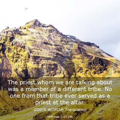 Picture 03 - Hebrews 7:13 GW - The priest whom we are talking about was a member - Bible Verse Picture