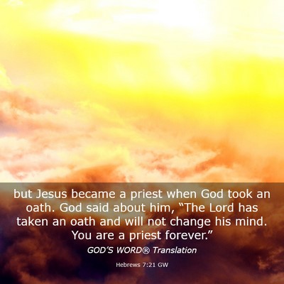Picture 03 - Hebrews 7:21 GW - but Jesus became a priest when God took an oath. - Bible Verse Picture