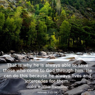 Picture 03 - Hebrews 7:25 GW - That is why he is always able to save those who - Bible Verse Picture