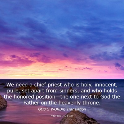 Picture 03 - Hebrews 7:26 GW - We need a chief priest who is holy, innocent, - Bible Verse Picture