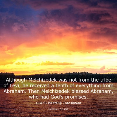Picture 03 - Hebrews 7:6 GW - Although Melchizedek was not from the tribe of - Bible Verse Picture