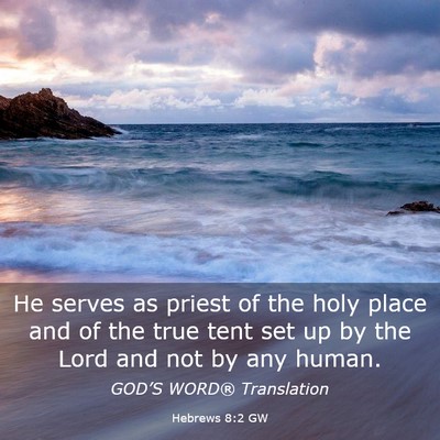 Picture 03 - Hebrews 8:2 GW - He serves as priest of the holy place and of the - Bible Verse Picture