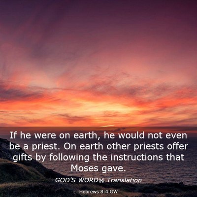 Picture 03 - Hebrews 8:4 GW - If he were on earth, he would not even be a - Bible Verse Picture