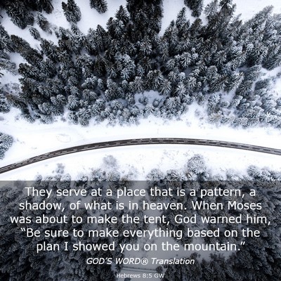 Picture 03 - Hebrews 8:5 GW - They serve at a place that is a pattern, a - Bible Verse Picture