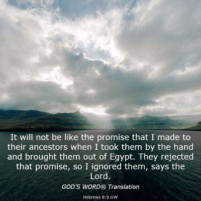 Picture 03 - Hebrews 8:9 GW - It will not be like the promise that I made to - Bible Verse Picture