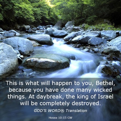 Picture 03 - Hosea 10:15 GW - This is what will happen to you, Bethel, because - Bible Verse Picture