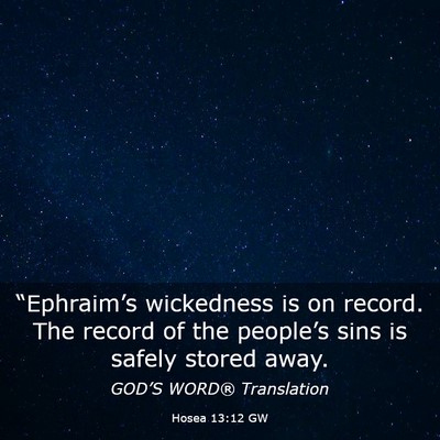 Picture 03 - Hosea 13:12 GW - “Ephraim’s wickedness is on record. The - Bible Verse Picture