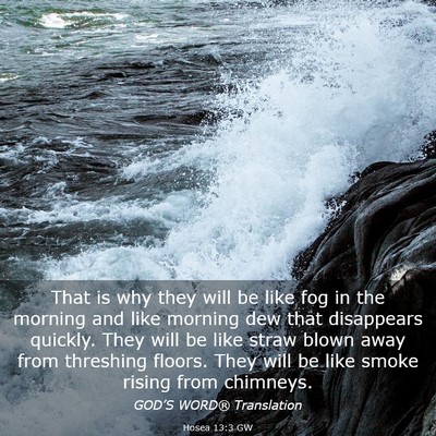Picture 03 - Hosea 13:3 GW - That is why they will be like fog in the morning - Bible Verse Picture