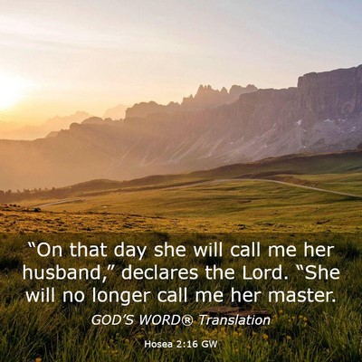 Picture 03 - Hosea 2:16 GW - “On that day she will call me her husband,” - Bible Verse Picture